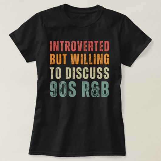 T-shirt Introverted, mais prêt à discuter R&B des années 9 (Design devant)