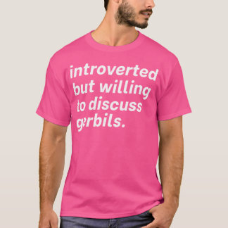 T-shirt Introverti Mais Prêt À Discuter Gerbils Intorve