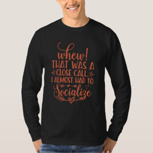 T-shirt Introvertie Ouf, c'était juste. A presque dû être