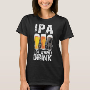 T-shirt Ipa Beaucoup Quand Je Bois De La Bière St patrick