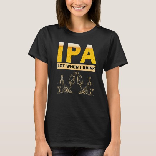 T-shirt IPA I pee a lot when I drink sarcastic beer drink (Devant)