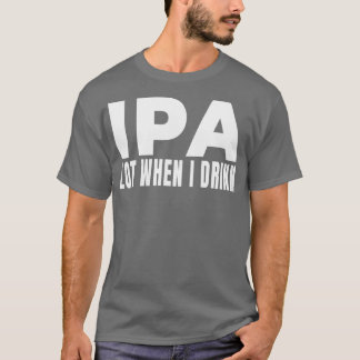 T-shirt IPA lot quand je bois Brasserie Brasserie Brasseri