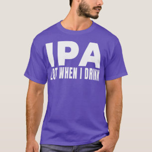 T-shirt IPA lot quand je bois Brasserie Brasserie Brasseri