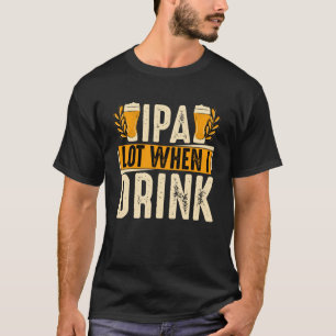 T-shirt IPA Lot Quand Je Bois De La Bière