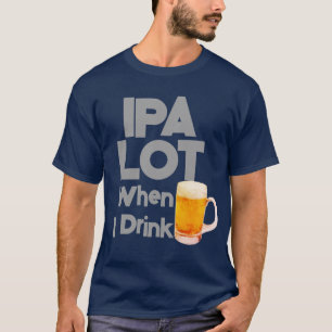 T-shirt IPA Lot Quand Je Bois De La Bière Drôle Mens