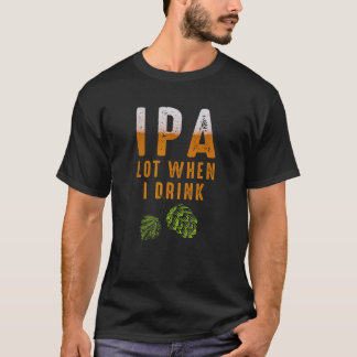 T-shirt IPA Lot Quand Je Bois Drôle Amateurs De Bière Bras