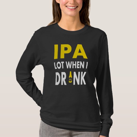 T-shirt Ipa Lot When I Drink   Craft Beer Drinking Pale Al (Devant)