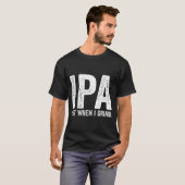 T-shirt Ipa Lot When I Drink Funny Beer Pun Drinker Drinki (Devant entier)