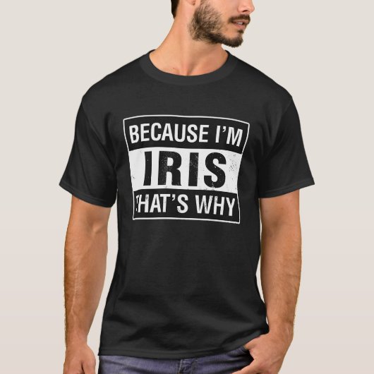 T-shirt Iris Nom Parce que je suis Iris C'est pourquoi (Devant)