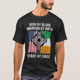 T-shirt Irish By Blood American By Birth Patriot By Choice