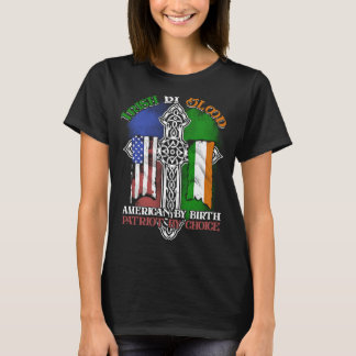 T-shirt Irish By Blood American By Birth Patriot By Choice