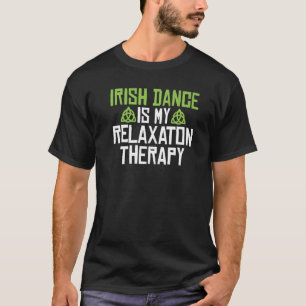 T-shirt Irish Dance est ma Relaxation Therapy Irish Dancer