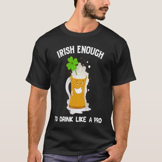 T-shirt Irish Enough To Drink Like a Pro for St Patricks D (Devant)
