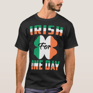 T-shirt Irish For One Day Funny St Patrick's day idées 1