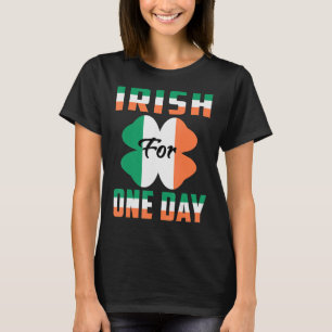 T-shirt Irish For One Day Funny St Patrick's day idées 1