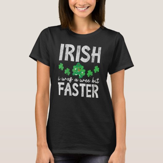 T-shirt Irish I Was A Wee Bit Faster Funny I Wish St Patri (Devant)