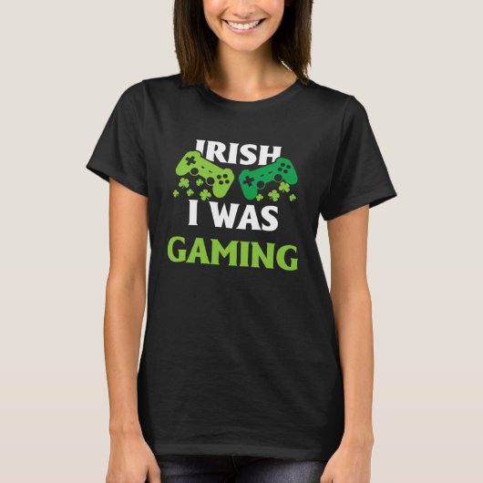 T-shirt Irish I Was Gaming St Patricks Day Gamer (Devant)