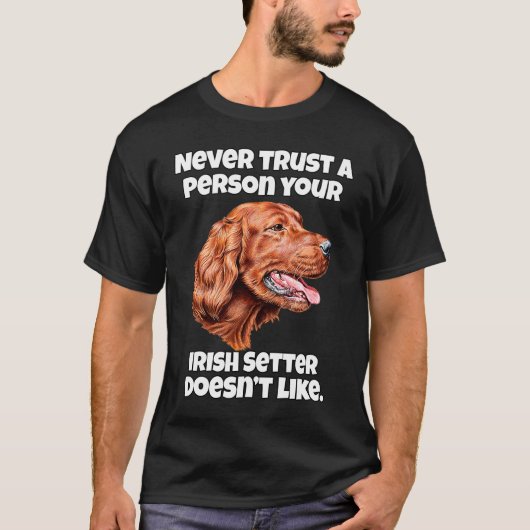 T-shirt Irish Setter Dog Never Trust A Person Your Irish S (Devant)