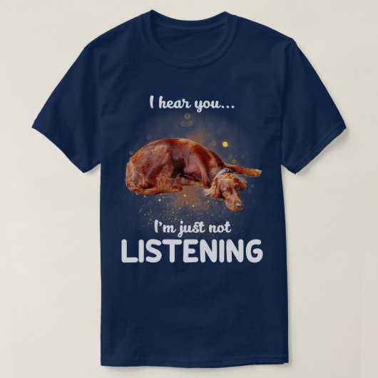 T-shirt Irish Setter Je vous entends ne pas écouter (Design devant)