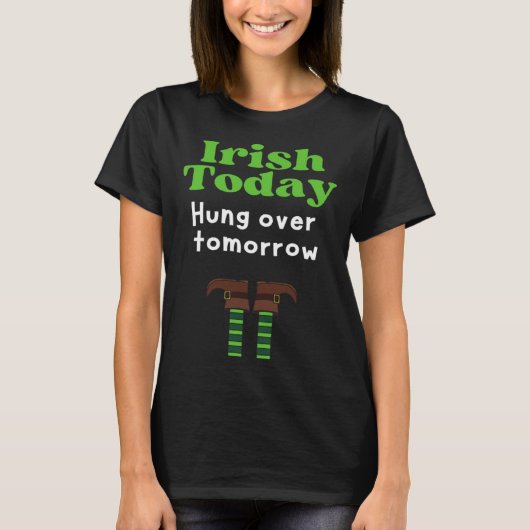 T-shirt Irish Today Hung over tomorrow  St Patrick s Day (Devant)