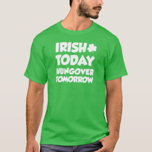 T-shirt Irish Today Hungover Tomorrow (ON DARK)