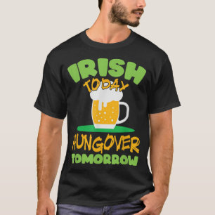 T-shirt Irish Today Hungover Tomorrow St Patrick's Day 202