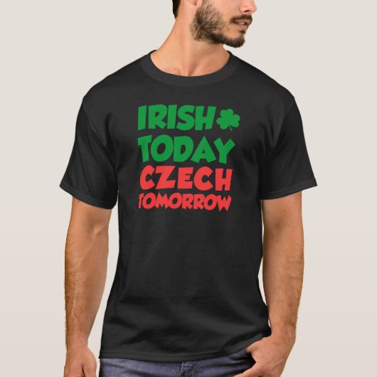 T-shirt Irish Today Tchèque Demain (Devant)