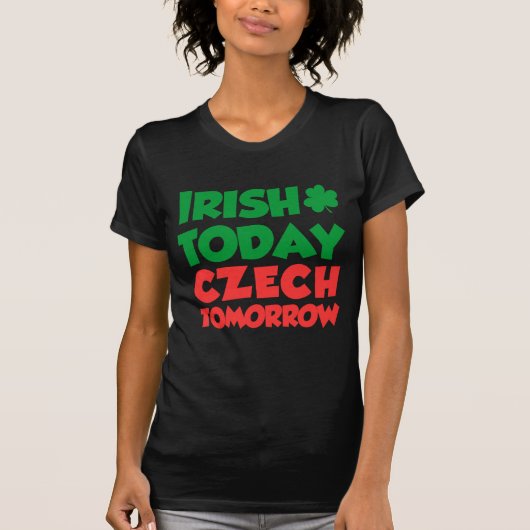 T-shirt Irish Today Tchèque Demain (Devant)