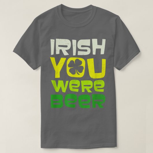 T-shirt Irish You Were Beer Design St  (Design devant)