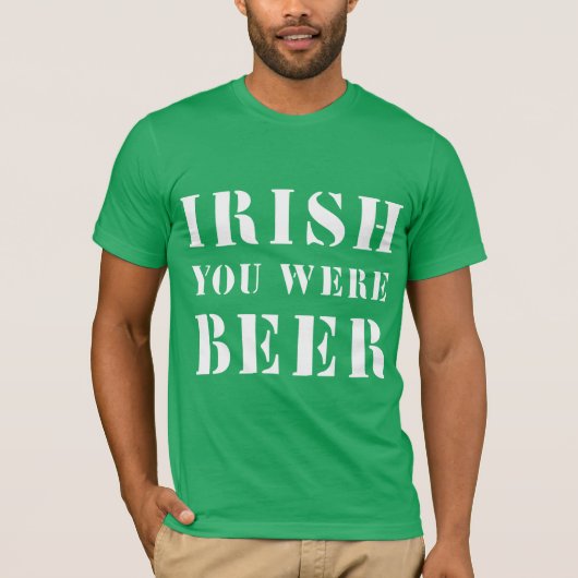T-shirt Irish You Were Beer - Jour de la Saint Patrick (Devant)