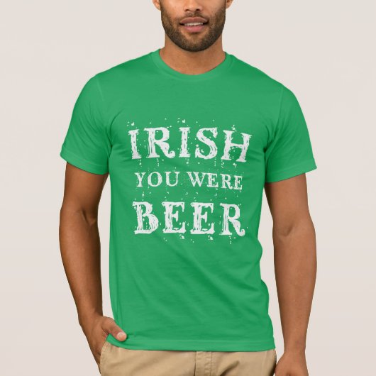 T-shirt Irish You Were Beer - Jour de la Saint Patrick (Devant)