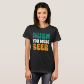 T-shirt Irish you were Beer St Patrick's Day (Devant entier)