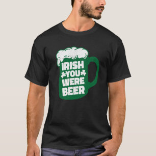 T-shirt Irish You Were Beer St Patrick's Day Party Drinki