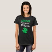T-shirt Irish You Were Tequila Funny St Patrick's Da (Devant entier)