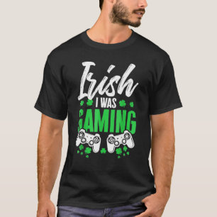 T-shirt Irlandais Drôle Je Jouais St Patrick Jour Vidéo Ga