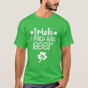 T-shirt Irlandais j'aurais pu avoir une bière St Patricks 