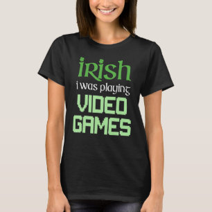 T-shirt IRLANDAIS JE JOUAIS À DES JEUX VIDÉO Drôle de jeu