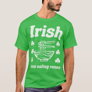 T-shirt Irlandais Je Mangais Des Nouilles Ramen Drôle St p