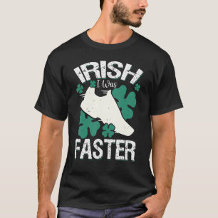 T-shirt Irlandais J'Étais Plus Rapide Et Drôle À La Saint
