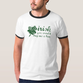 T-shirt irlandais tu m'achèterais une chemise à bière