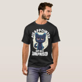 T-shirt Ironie De Chat Et Sarc Déçus Mais Pas Surpris (Devant entier)