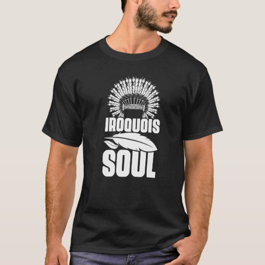 T-shirt Iroquois Soul Native Pride American Indian Tribe (Devant)