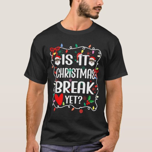 T-shirt Is It Christmas Break Yet Funny Christmas Teacher  (Devant)