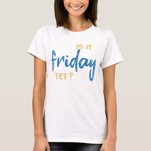 T-shirt Is it friday yet ? (Devant)