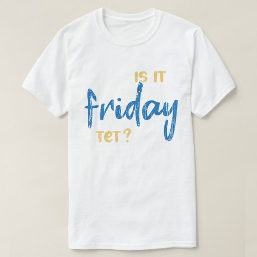 T-shirt Is it friday yet ? (Design devant)