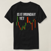 T-shirt Is It Monday Yet  Funny Day Trader  Stock Trader  (Design devant)