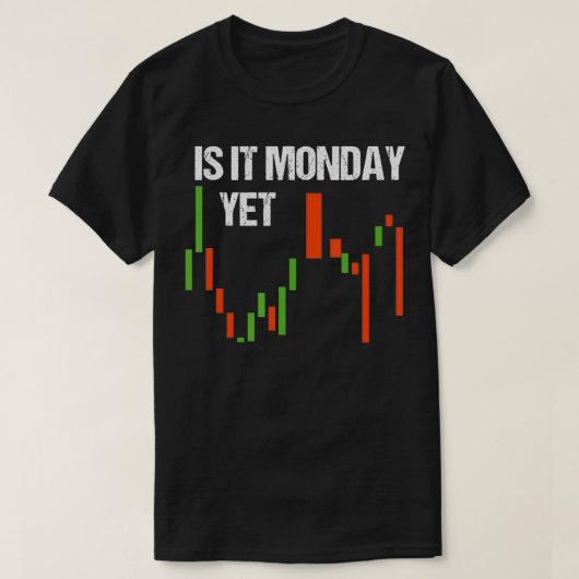 T-shirt Is It Monday Yet  Funny Day Trader  Stock Trader  (Design devant)