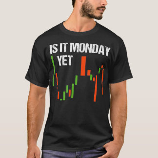 T-shirt Is It Monday Yet  Funny Day Trader  Stock Trader
