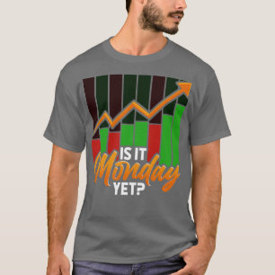 T-shirt Is It Monday Yet Funny Stock Market Trading