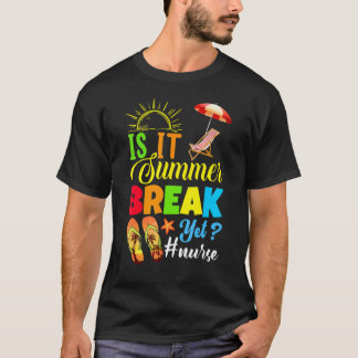T-shirt Is It Summer Break Yet Nurse Last Day Of School